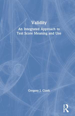 Validity: An Integrated Approach to Test Score Meaning and Use de Gregory J. Cizek