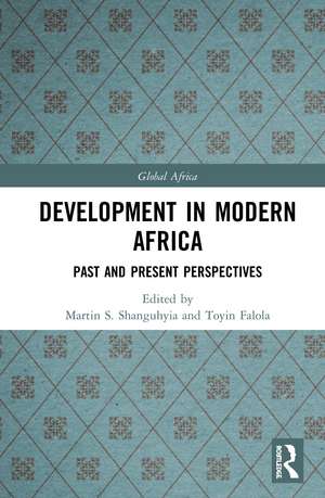 Development In Modern Africa: Past and Present Perspectives de Martin S. Shanguhyia