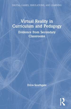 Virtual Reality in Curriculum and Pedagogy: Evidence from Secondary Classrooms de Erica Southgate