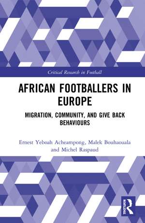 African Footballers in Europe: Migration, Community, and Give Back Behaviours de Ernest Yeboah Acheampong