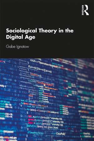 Sociological Theory in the Digital Age de Gabe Ignatow