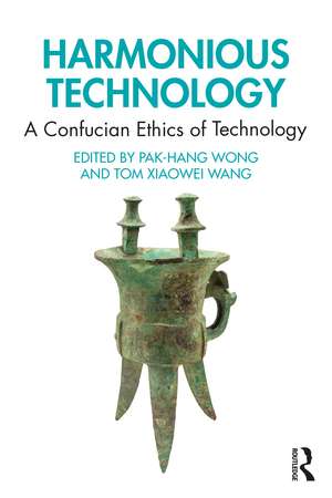 Harmonious Technology: A Confucian Ethics of Technology de Pak-Hang Wong