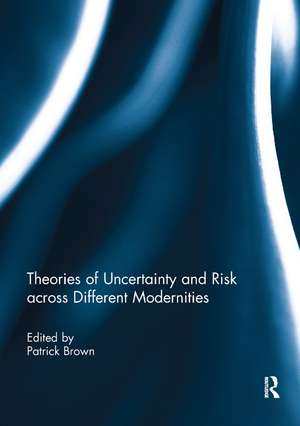 Theories of Uncertainty and Risk across Different Modernities de Patrick Brown