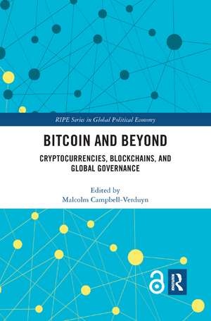 Bitcoin and Beyond: Cryptocurrencies, Blockchains, and Global Governance de Malcolm Campbell-Verduyn