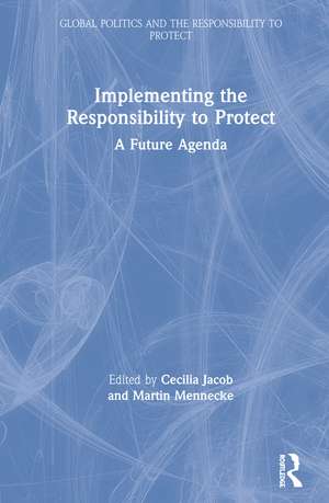 Implementing the Responsibility to Protect: A Future Agenda de Cecilia Jacob