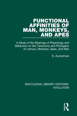 Functional Affinities of Man, Monkeys, and Apes: A Study of the Bearings of Physiology and Behaviour on the Taxonomy and Phylogeny of Lemurs, Monkeys, Apes, and Man de S. Zuckerman