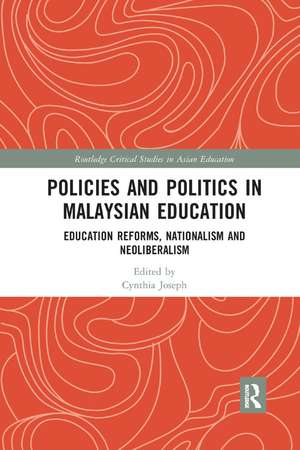 Policies and Politics in Malaysian Education: Education Reforms, Nationalism and Neoliberalism de Cynthia Joseph