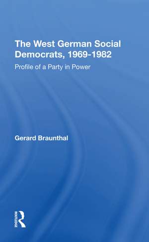 The West German Social Democrats, 1969-1982: Profile Of A Party In Power de Gerard Braunthal