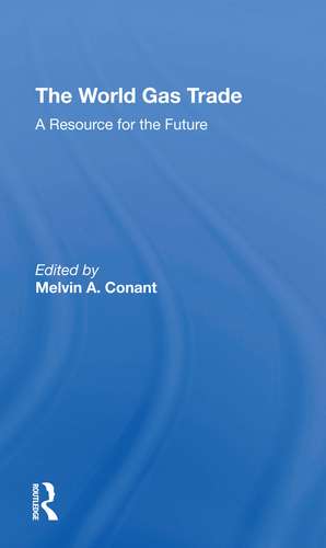 The World Gas Trade: A Resource For The Future de Melvin A Conant