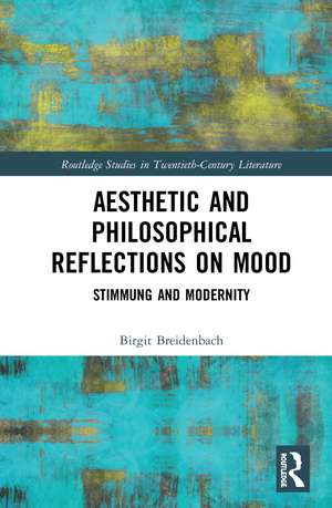 Aesthetic and Philosophical Reflections on Mood: Stimmung and Modernity de Birgit Breidenbach