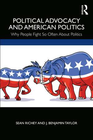 Political Advocacy and American Politics: Why People Fight So Often About Politics de Sean Richey