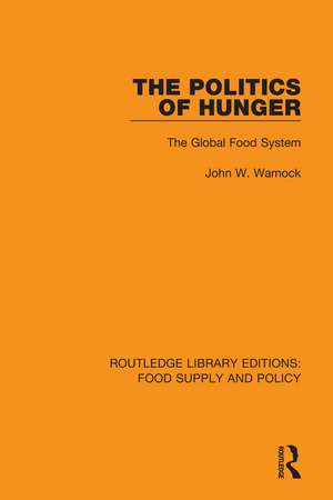 The Politics of Hunger: The Global Food System de John W. Warnock