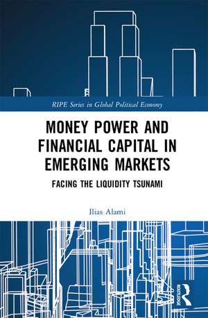 Money Power and Financial Capital in Emerging Markets: Facing the Liquidity Tsunami de Ilias Alami