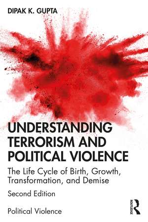 Understanding Terrorism and Political Violence: The Life Cycle of Birth, Growth, Transformation, and Demise de Dipak K. Gupta