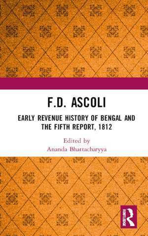 F.D. Ascoli: Early Revenue History of Bengal and The Fifth Report, 1812 de Ananda Bhattacharyya