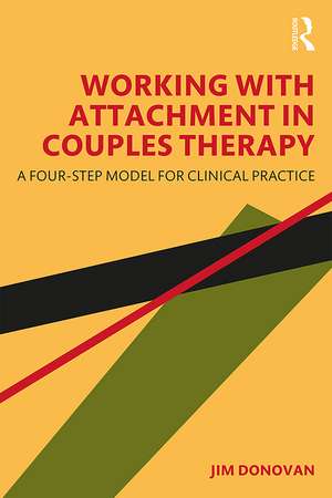 Working with Attachment in Couples Therapy: A Four-Step Model for Clinical Practice de Jim Donovan