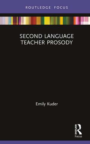 Second Language Teacher Prosody de Emily Kuder