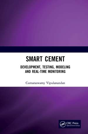 Smart Cement: Development, Testing, Modeling and Real-Time Monitoring de Cumaraswamy Vipulanandan