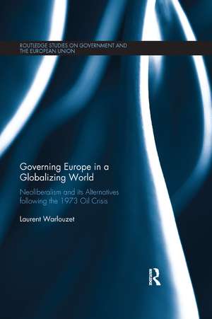 Governing Europe in a Globalizing World: Neoliberalism and its Alternatives following the 1973 Oil Crisis de Laurent Warlouzet