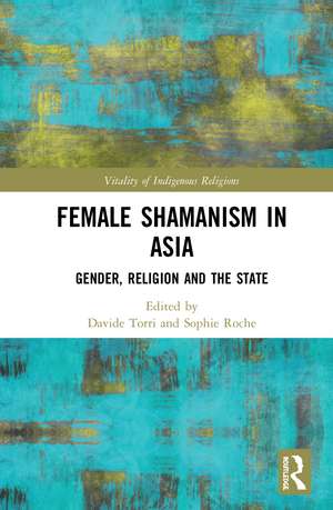 The Shamaness in Asia: Gender, Religion and the State de Davide Torri