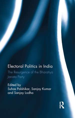 Electoral Politics in India: The Resurgence of the Bharatiya Janata Party de Suhas Palshikar