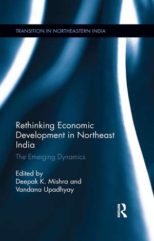 Rethinking Economic Development in Northeast India: The Emerging Dynamics de Deepak K. Mishra