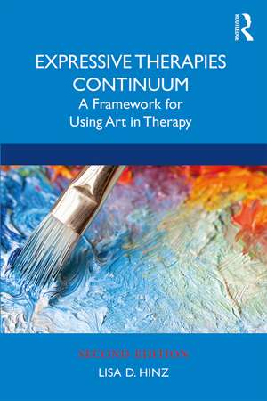 Expressive Therapies Continuum: A Framework for Using Art in Therapy de Lisa D. Hinz