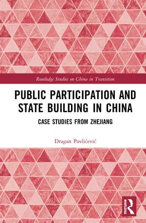 Public Participation and State Building in China: Case Studies from Zhejiang de Dragan Pavlićević