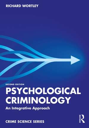 Psychological Criminology: An Integrative Approach de Richard Wortley