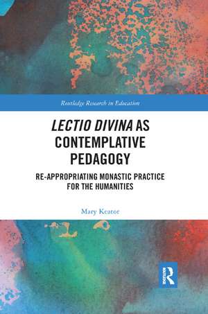 Lectio Divina as Contemplative Pedagogy: Re-appropriating Monastic Practice for the Humanities de Mary Keator