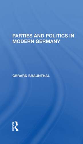 Parties And Politics In Modern Germany de Gerard Braunthal