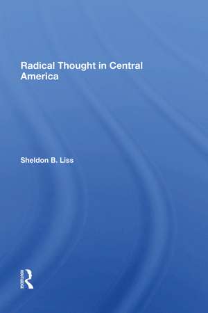 Radical Thought In Central America de Sheldon B Liss