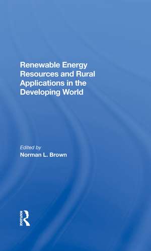 Renewable Energy Resources And Rural Applications In The Developing World de Norman L. Brown