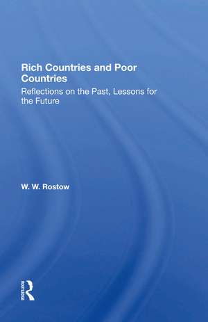 Rich Countries And Poor Countries: Reflections On The Past, Lessons For The Future de W. W. Rostow