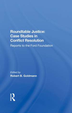 Roundtable Justice: Case Studies In Conflict Resolution de Robert B. Goldman