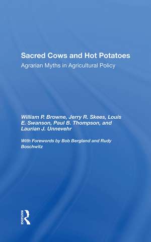 Sacred Cows And Hot Potatoes: Agrarian Myths And Agricultural Policy de William P. Browne