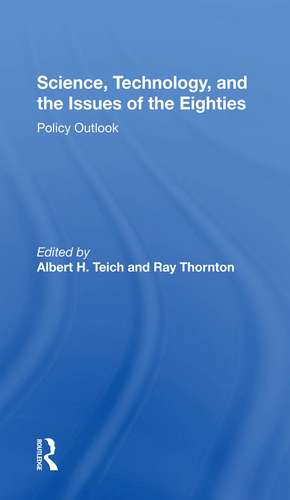 Science, Technology, And The Issues Of The Eighties: Policy Outlook de Albert H. Teich