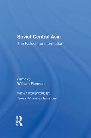 Soviet Central Asia: The Failed Transformation de William Fierman