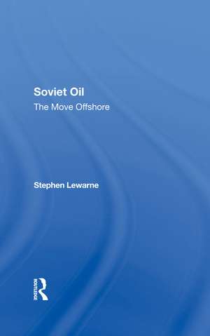 Soviet Oil: The Move Offshore de Stephen Lewarne