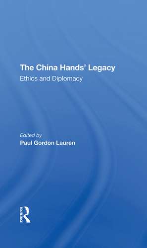 The China Hands' Legacy: Ethics And Diplomacy de Paul Gordon Lauren