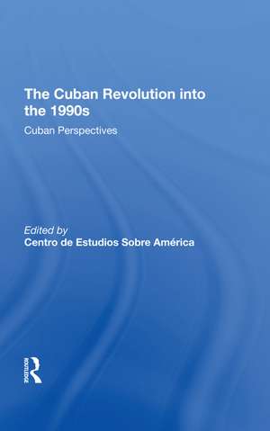 The Cuban Revolution Into The 1990s: Cuban Perspectives de Sobre America