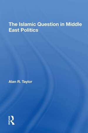 The Islamic Question In Middle East Politics de Alan R Taylor