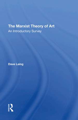 The Marxist Theory Of Art: An Introductory Survey de Dave Laing