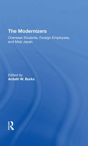 The Modernizers: Overseas Students, Foreign Employees, And Meiji Japan de Ardath W. Burks