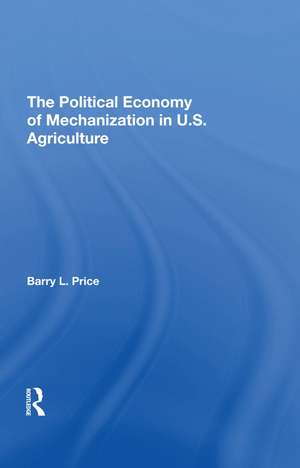 The Political Economy Of Mechanization In U.s. Agriculture de Barry Price