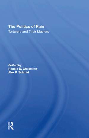 The Politics Of Pain: Torturers And Their Masters de Ronald D Crelinsten