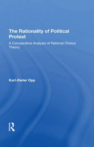 The Rationality Of Political Protest: A Comparative Analysis Of Rational Choice Theory de Karl-dieter Opp