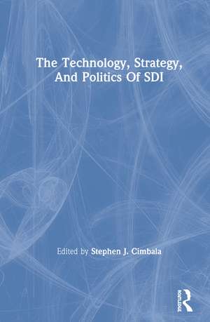 The Technology, Strategy, And Politics Of Sdi de Stephen J Cimbala