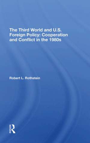 The Third World And U.s. Foreign Policy: Cooperation And Conflict In The 1980s de Robert L. Rothstein