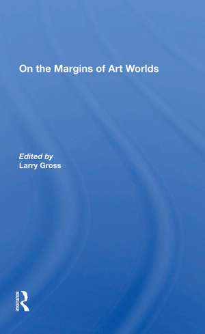 On The Margins Of Art Worlds de Larry Gross